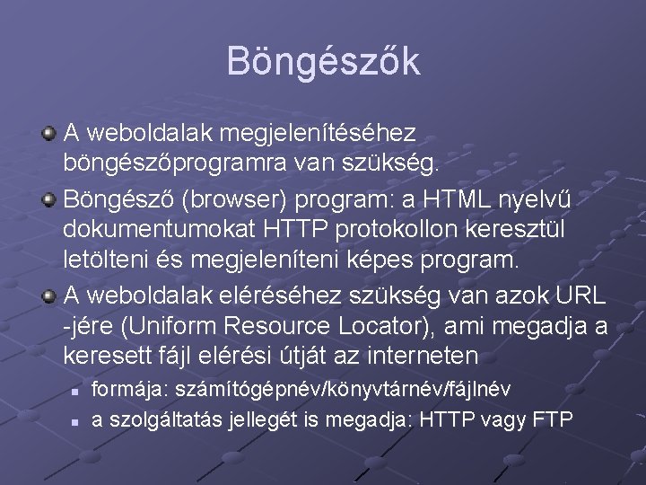 Böngészők A weboldalak megjelenítéséhez böngészőprogramra van szükség. Böngésző (browser) program: a HTML nyelvű dokumentumokat