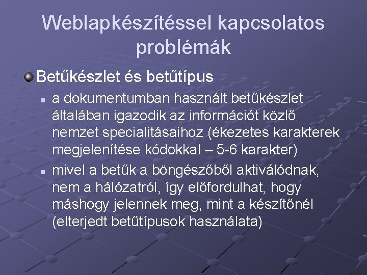 Weblapkészítéssel kapcsolatos problémák Betűkészlet és betűtípus n n a dokumentumban használt betűkészlet általában igazodik