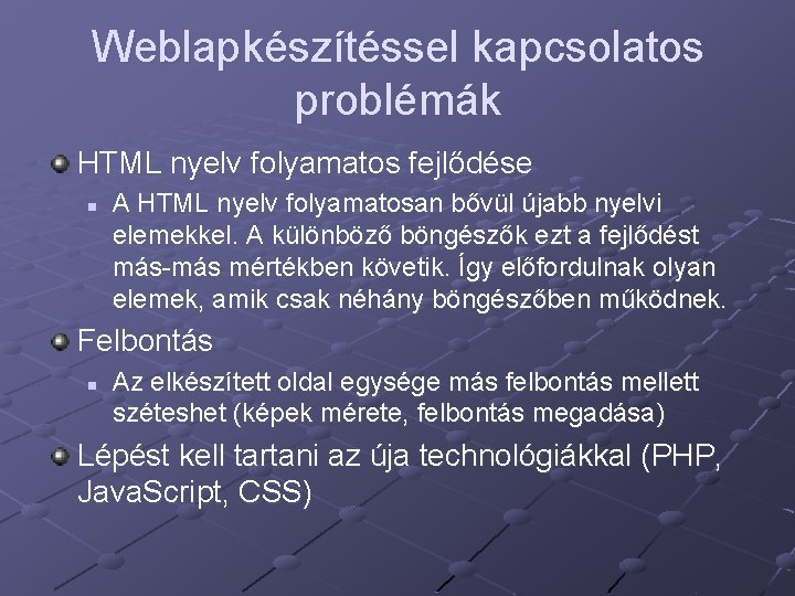 Weblapkészítéssel kapcsolatos problémák HTML nyelv folyamatos fejlődése n A HTML nyelv folyamatosan bővül újabb