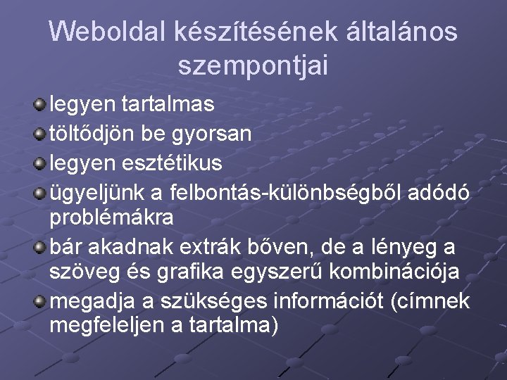 Weboldal készítésének általános szempontjai legyen tartalmas töltődjön be gyorsan legyen esztétikus ügyeljünk a felbontás-különbségből