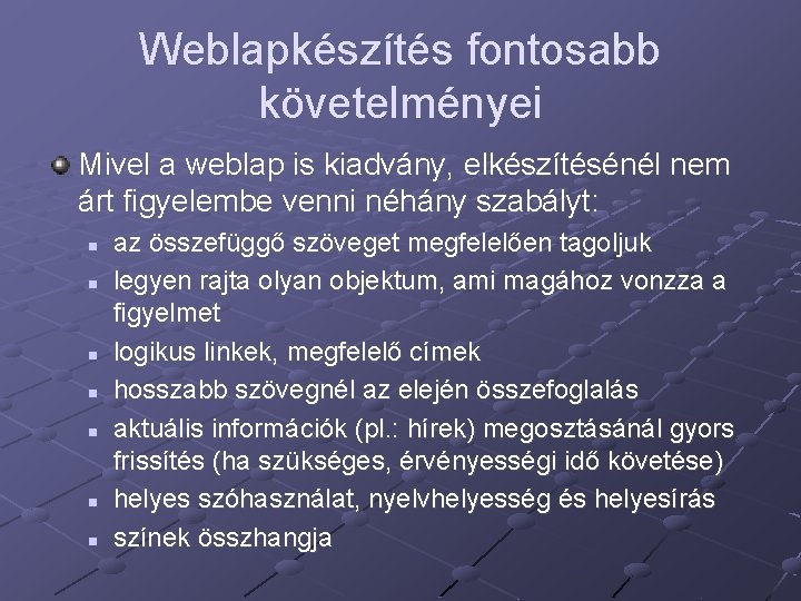 Weblapkészítés fontosabb követelményei Mivel a weblap is kiadvány, elkészítésénél nem árt figyelembe venni néhány