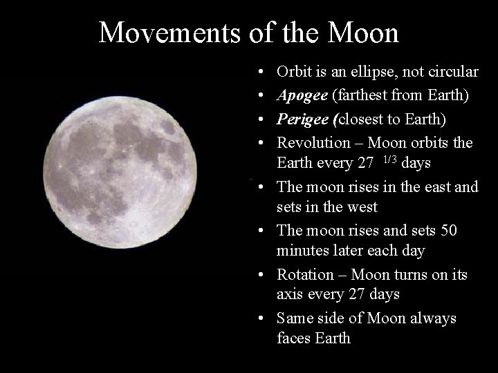 Movements of the Moon • • Orbit is an ellipse, not circular Apogee (farthest