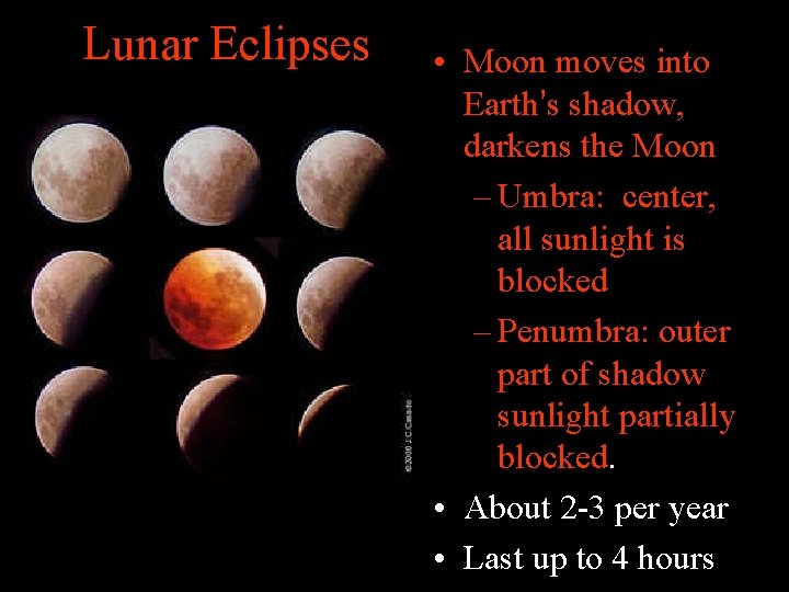 Lunar Eclipses • Moon moves into Earth’s shadow, darkens the Moon – Umbra: center,