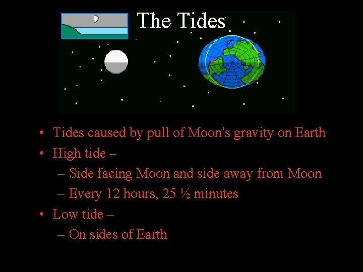 The Tides • Tides caused by pull of Moon’s gravity on Earth • High