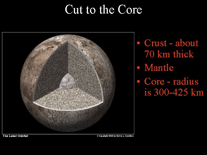 Cut to the Core • Crust - about 70 km thick • Mantle •