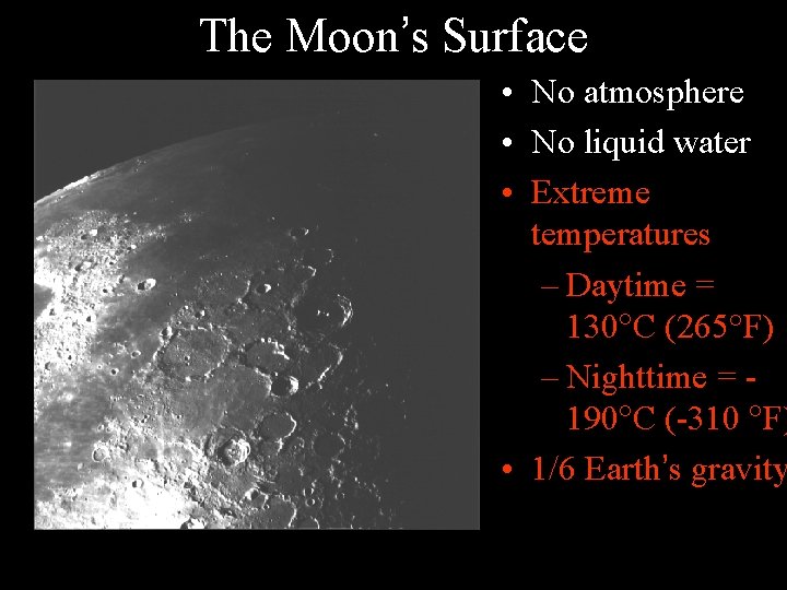 The Moon’s Surface • No atmosphere • No liquid water • Extreme temperatures –