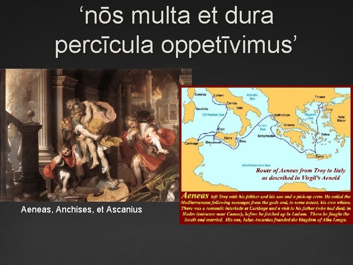 ‘nōs multa et dura percīcula oppetīvimus’ Aeneas, Anchises, et Ascanius 