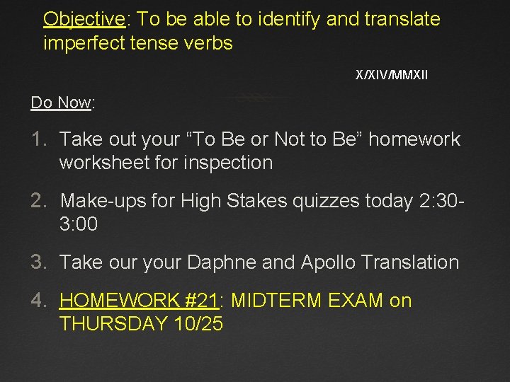 Objective: To be able to identify and translate imperfect tense verbs X/XIV/MMXII Do Now: