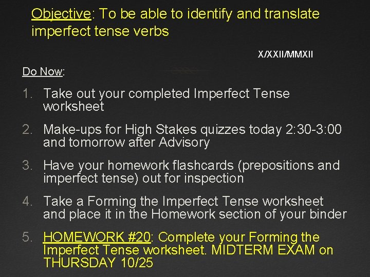 Objective: To be able to identify and translate imperfect tense verbs X/XXII/MMXII Do Now: