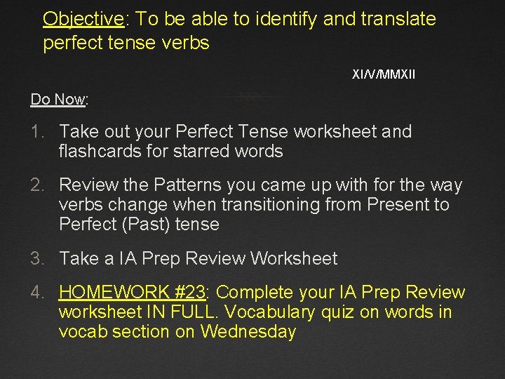 Objective: To be able to identify and translate perfect tense verbs XI/V/MMXII Do Now: