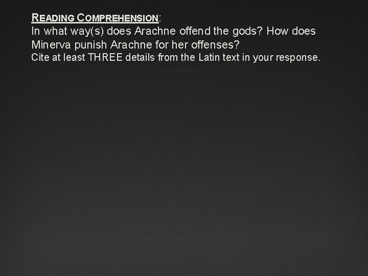 READING COMPREHENSION: In what way(s) does Arachne offend the gods? How does Minerva punish