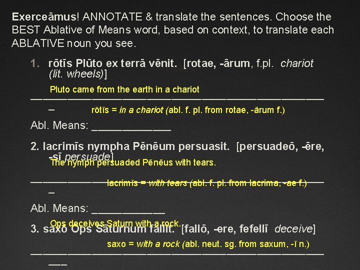 Exerceāmus! ANNOTATE & translate the sentences. Choose the BEST Ablative of Means word, based