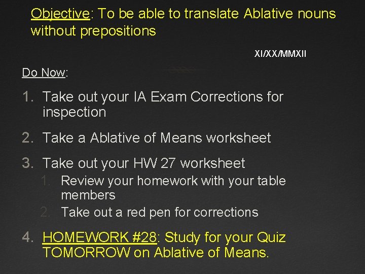 Objective: To be able to translate Ablative nouns without prepositions XI/XX/MMXII Do Now: 1.