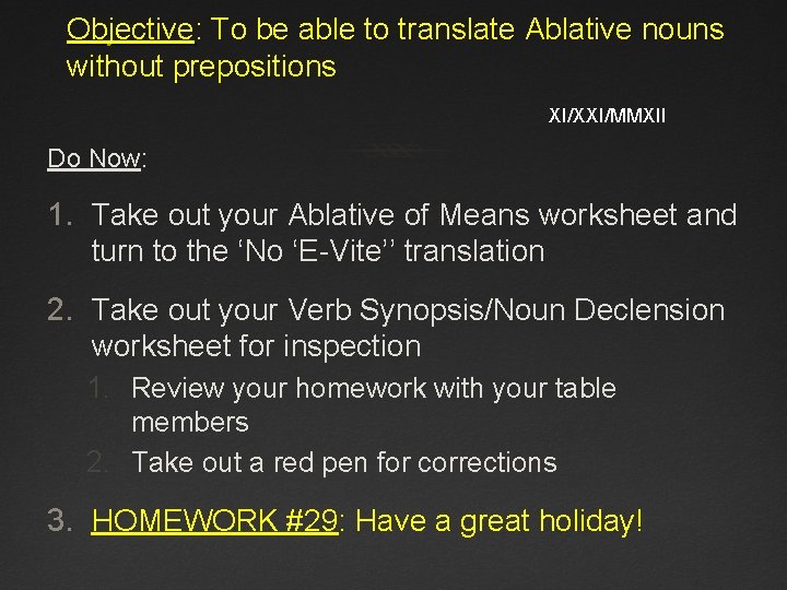 Objective: To be able to translate Ablative nouns without prepositions XI/XXI/MMXII Do Now: 1.