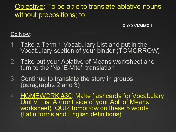 Objective: To be able to translate ablative nouns without prepositions; to XI/XXVI/MMXII Do Now: