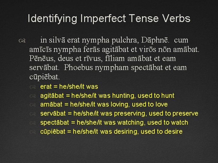 Identifying Imperfect Tense Verbs in silvā erat nympha pulchra, Dāphnē. cum amīcīs nympha ferās