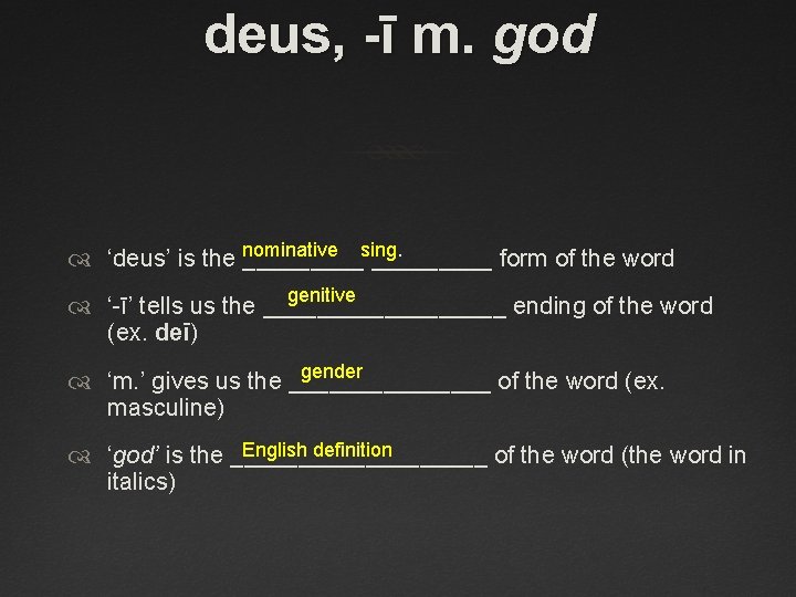 deus, -ī m. god nominative sing. ‘deus’ is the _________ form of the word