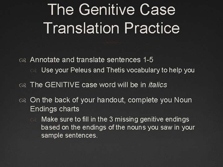 The Genitive Case Translation Practice Annotate and translate sentences 1 -5 Use your Peleus