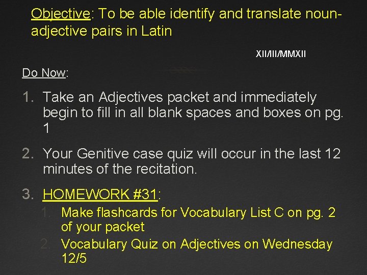 Objective: To be able identify and translate nounadjective pairs in Latin XII/III/MMXII Do Now: