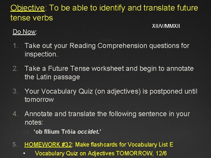 Objective: To be able to identify and translate future tense verbs Do Now: XII/V/MMXII
