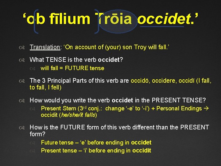 ‘ob fīlium Trōia occidet. ’ Translation: ‘On account of (your) son Troy will fall.