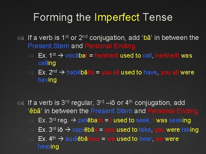 Forming the Imperfect Tense If a verb is 1 st or 2 nd conjugation,