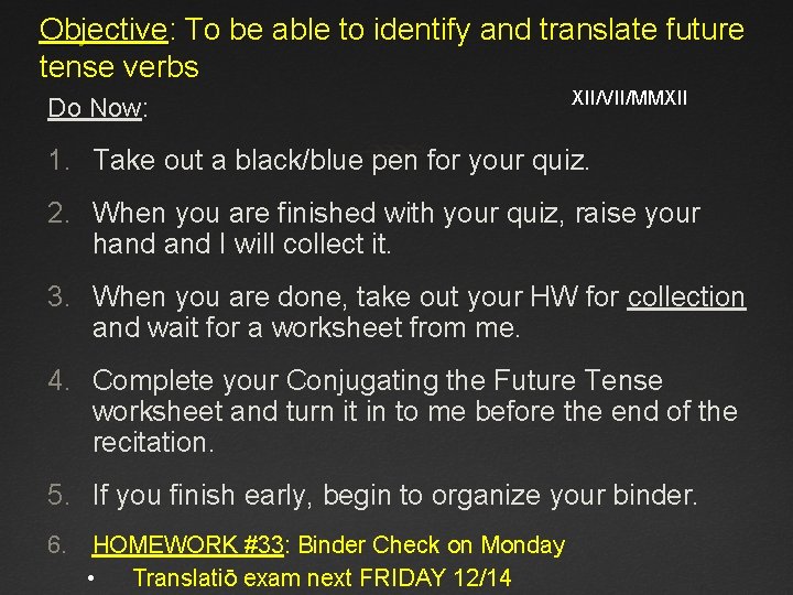 Objective: To be able to identify and translate future tense verbs Do Now: XII/VII/MMXII