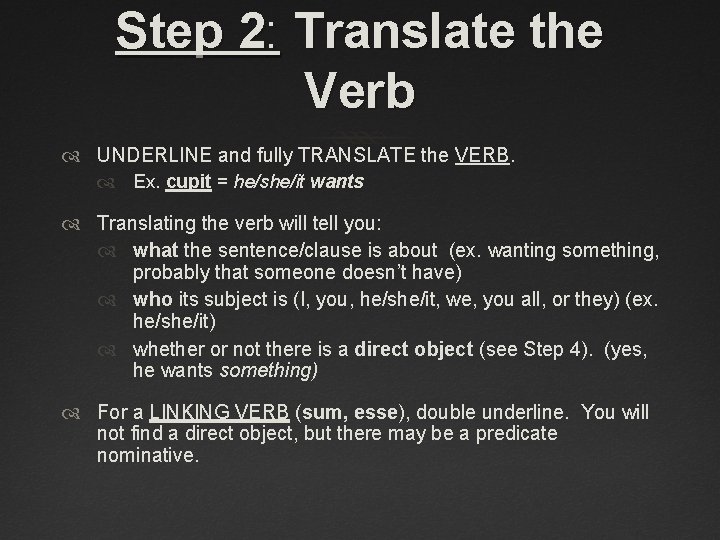 Step 2: Translate the Verb UNDERLINE and fully TRANSLATE the VERB. Ex. cupit =