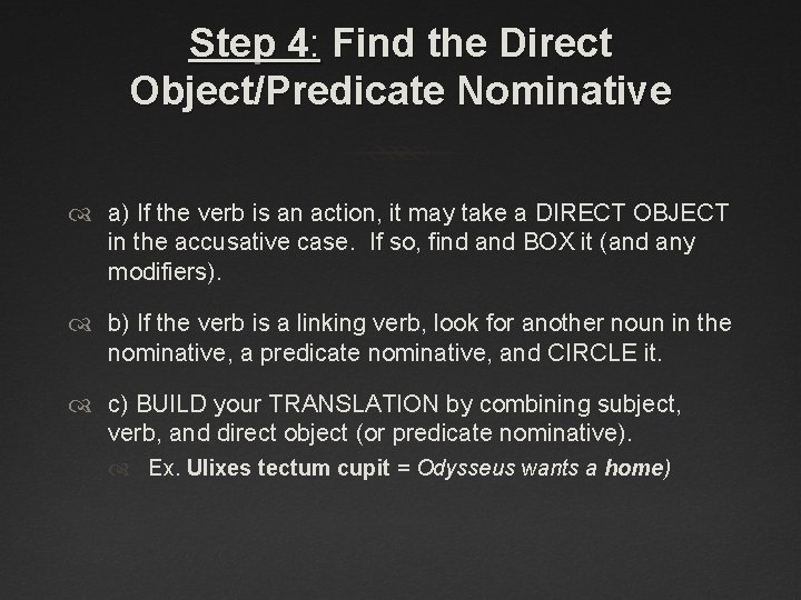 Step 4: Find the Direct Object/Predicate Nominative a) If the verb is an action,