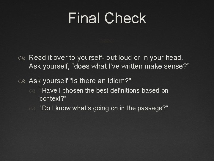 Final Check Read it over to yourself- out loud or in your head. Ask