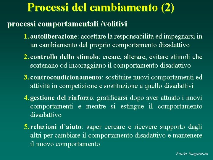 Processi del cambiamento (2) processi comportamentali /volitivi 1. autoliberazione: accettare la responsabilità ed impegnarsi