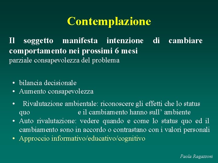 Contemplazione Il soggetto manifesta intenzione comportamento nei prossimi 6 mesi di cambiare parziale consapevolezza