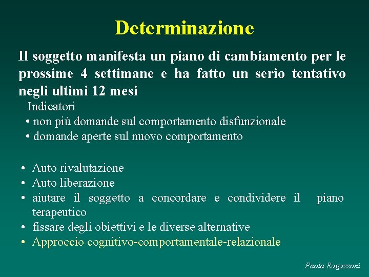 Determinazione Il soggetto manifesta un piano di cambiamento per le prossime 4 settimane e