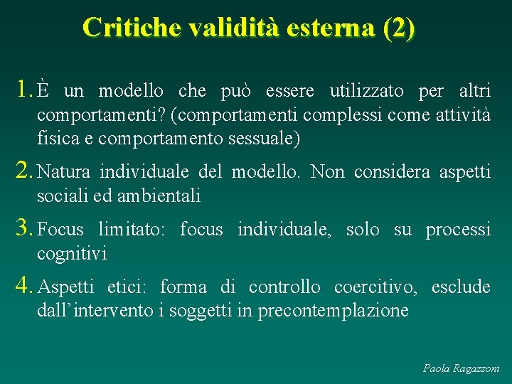 Critiche validità esterna (2) 1. È un modello che può essere utilizzato per altri