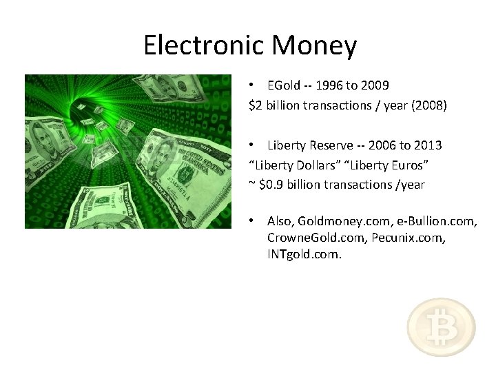 Electronic Money • EGold -- 1996 to 2009 $2 billion transactions / year (2008)