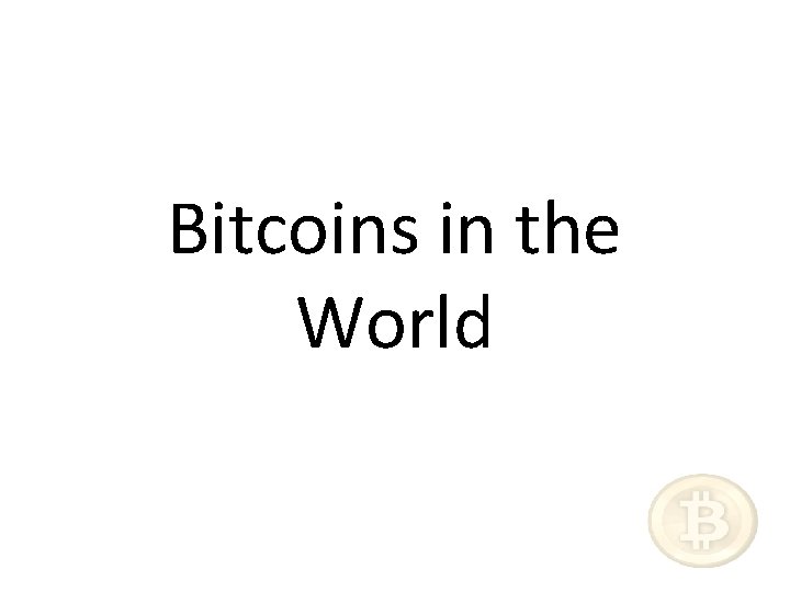 Bitcoins in the World 