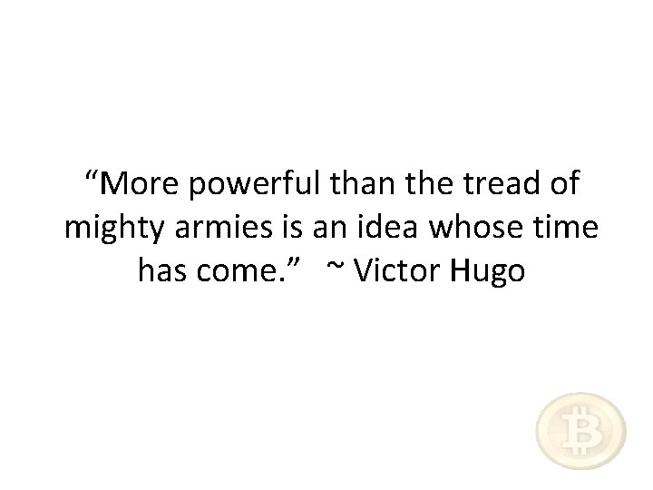 “More powerful than the tread of mighty armies is an idea whose time has