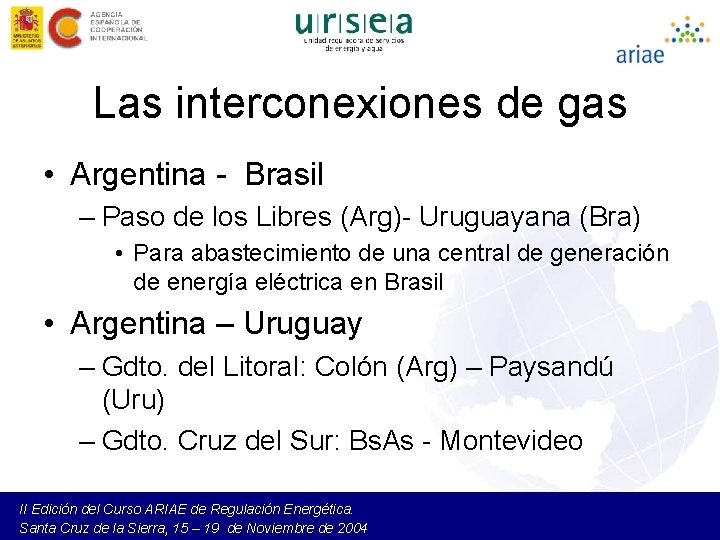 Las interconexiones de gas • Argentina - Brasil – Paso de los Libres (Arg)-