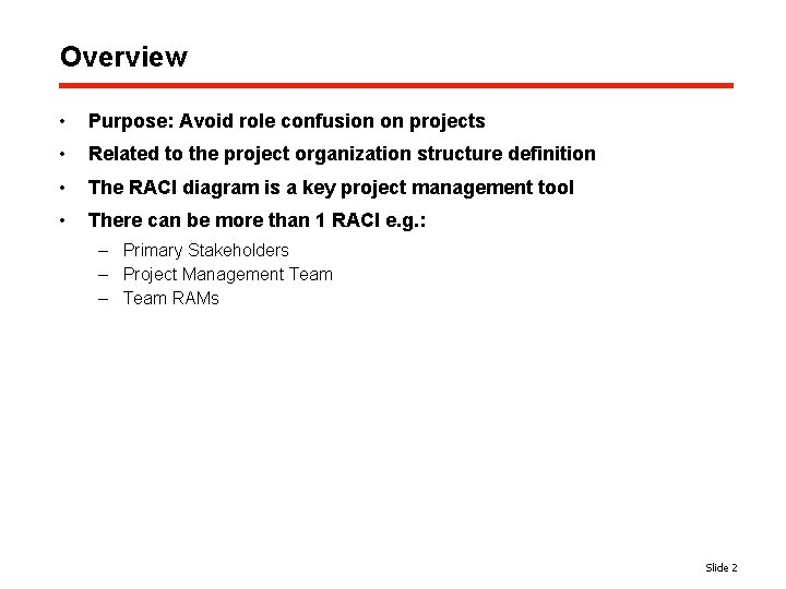 Overview • Purpose: Avoid role confusion on projects • Related to the project organization