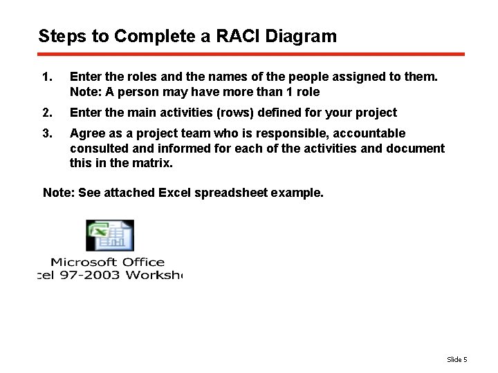 Steps to Complete a RACI Diagram 1. Enter the roles and the names of