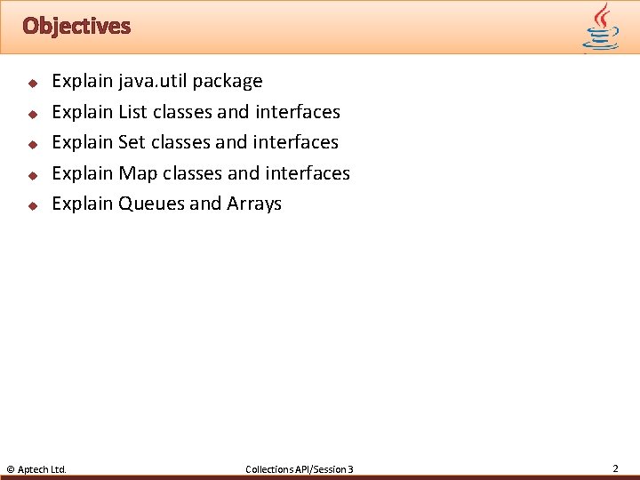 Objectives u u u Explain java. util package Explain List classes and interfaces Explain