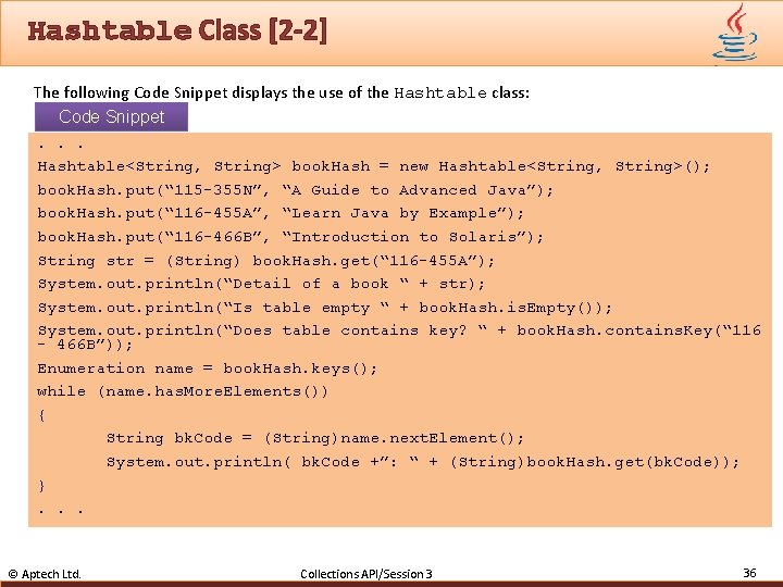 Hashtable Class [2 -2] The following Code Snippet displays the use of the Hashtable