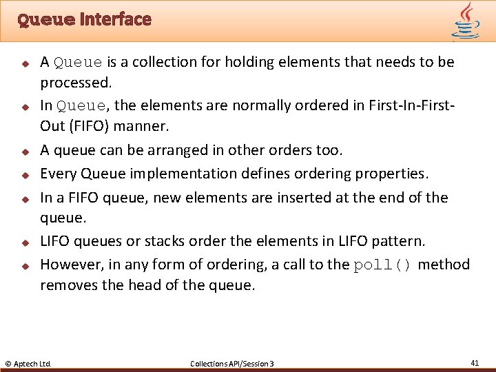 Queue Interface u u u u A Queue is a collection for holding elements