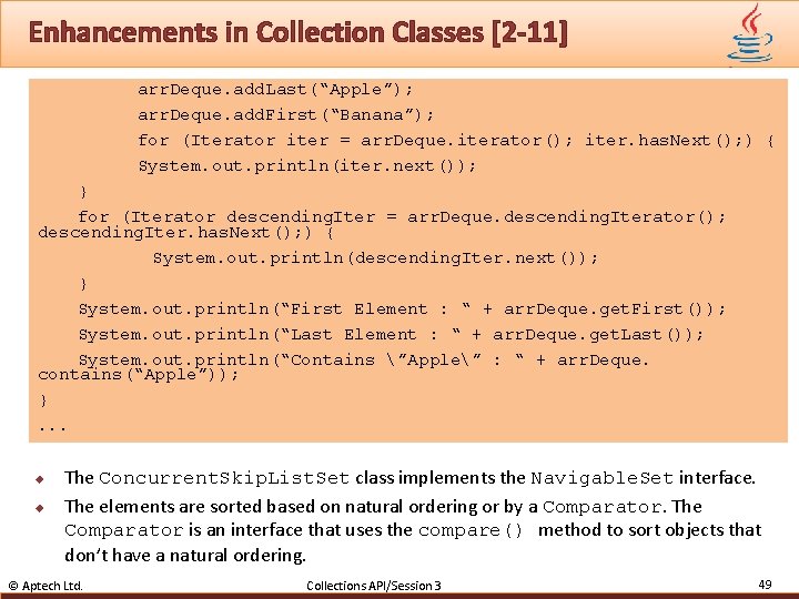 Enhancements in Collection Classes [2 -11] arr. Deque. add. Last(“Apple”); arr. Deque. add. First(“Banana”);