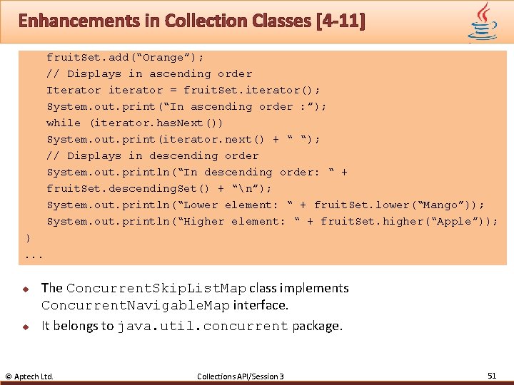 Enhancements in Collection Classes [4 -11] fruit. Set. add(“Orange”); // Displays in ascending order