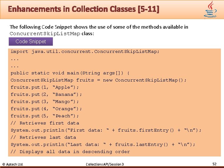 Enhancements in Collection Classes [5 -11] The following Code Snippet shows the use of