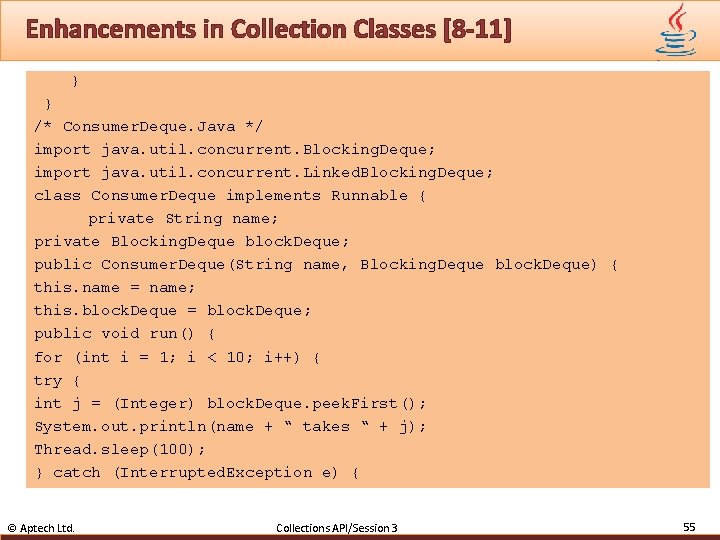 Enhancements in Collection Classes [8 -11] } } /* Consumer. Deque. Java */ import