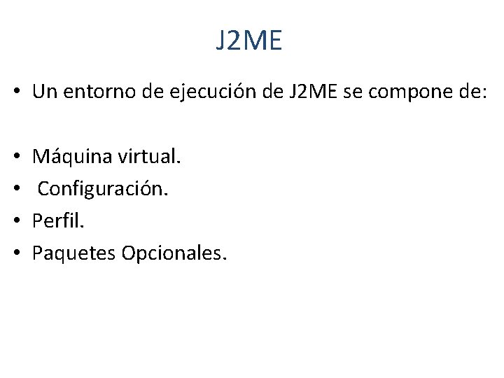 J 2 ME • Un entorno de ejecución de J 2 ME se compone