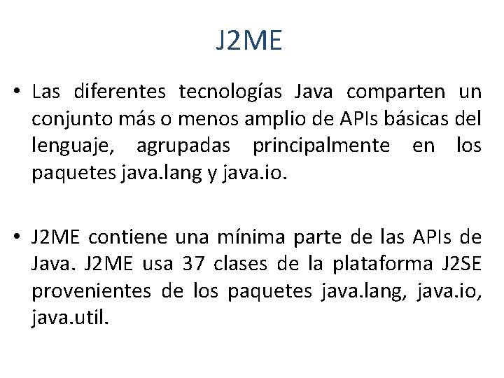 J 2 ME • Las diferentes tecnologías Java comparten un conjunto más o menos