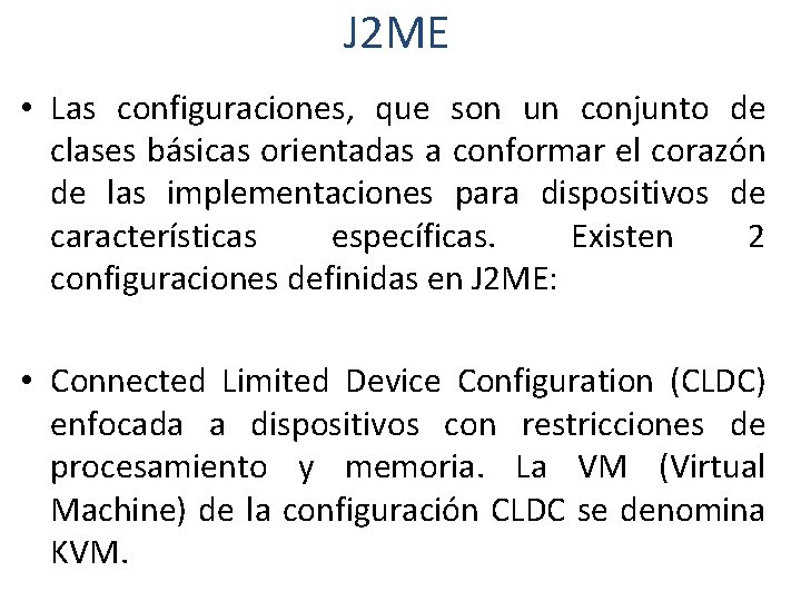 J 2 ME • Las configuraciones, que son un conjunto de clases básicas orientadas